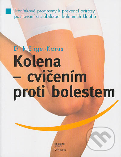 Kolena - cvičením proti bolestem - Dirk Engel-Korus, BETA - Dobrovský, 2005