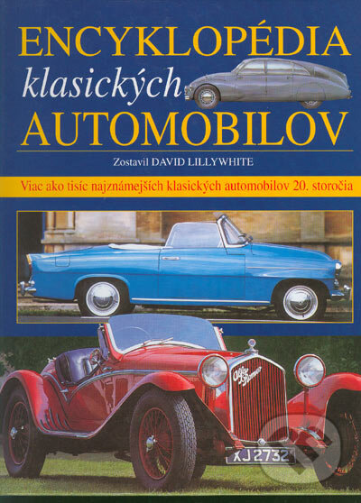 Kniha: Encyklopédia klasických automobilov (David Lillywhite). Ottovo nakladatelství, 2005