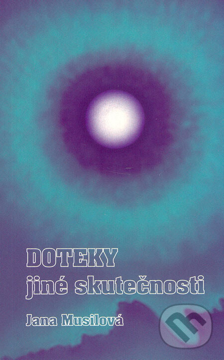 Kniha: Doteky jiné skutečnosti (Jana Musilová). Jama, 1998