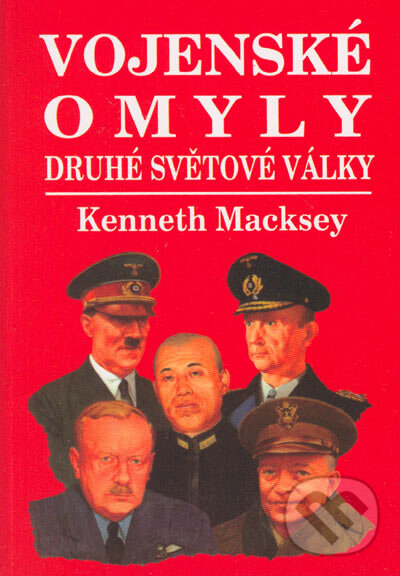 Kniha: Vojenské omyly druhé světové války (Kenneth Macksey). Naše vojsko CZ, 2005
