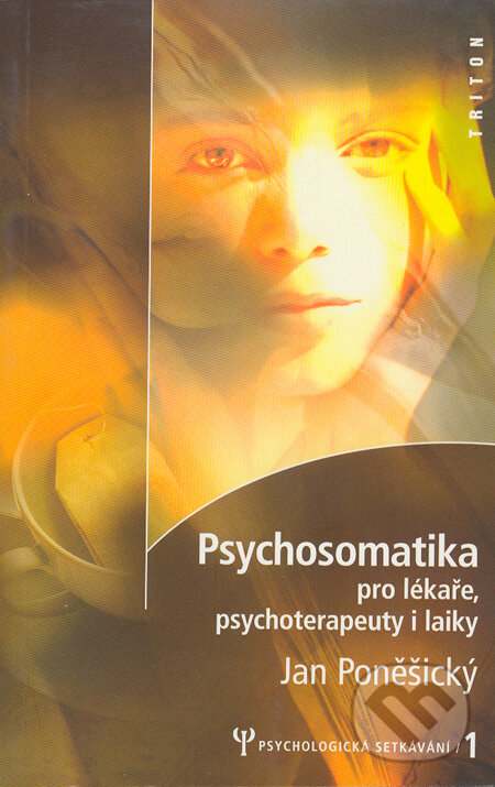 Psychosomatika pro lékaře, psychoterapeuty i laiky - Jan Poněšnický, Triton, 2002