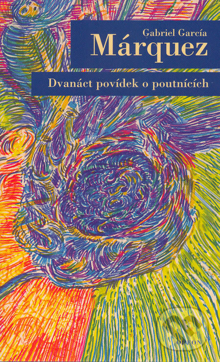 Kniha: Dvanáct povídek o poutnících (Gabriel García Márquez). Odeon CZ, 2005