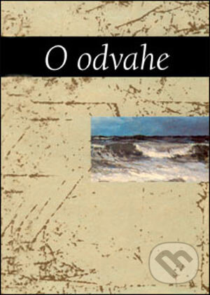 Kniha: O odvahe (Slovart). Slovart, 2005
