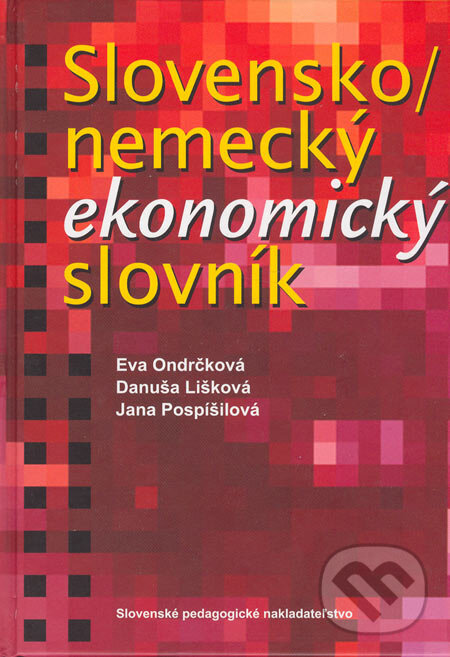 Levně Slovensko - nemecký ekonomický slovník - Eva Ondrčková, Danuša Lišková, Jana Pospíšilová - kniha z kategorie Jazykové učebnice a slovníky