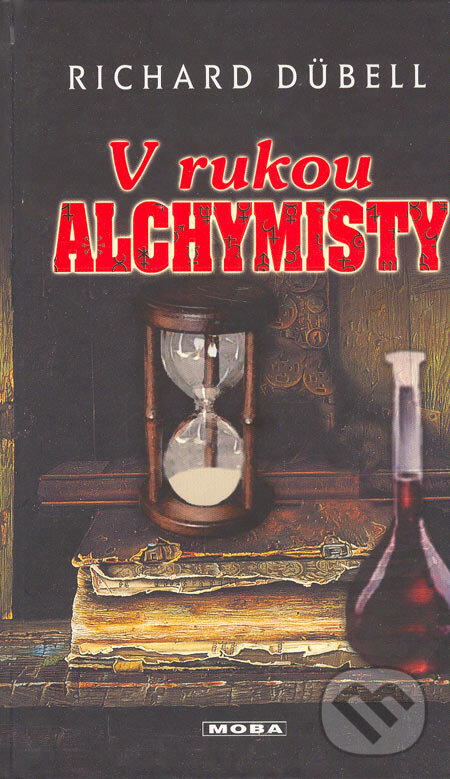 Kniha: V rukou alchymisty (Richard Dübell). Moba, 2005
