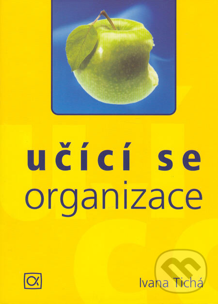 Kniha: Učící se organizace (Ivana Tichá). Alfa, 2005