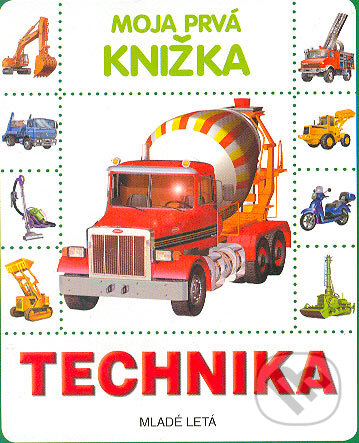 Kniha: Moja prvá knižka - Technika (Slovenské pedagogické nakladateľstvo - Mladé letá). Slovenské pedagogické nakladateľstvo - Mladé letá, 2005