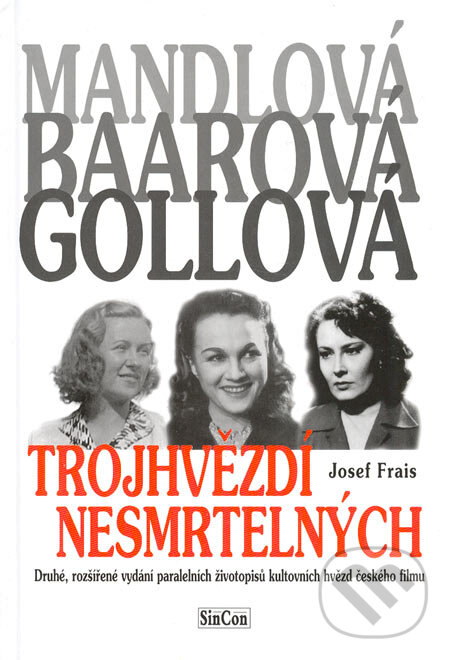 Trojhvězdí nesmrtelných - Mandlová, Baarová, Gollová - Josef Frais, SinCon, 2005
