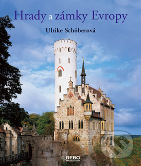 Kniha: Hrady a zámky Evropy (Ulrike Schöberová). Rebo, 2005