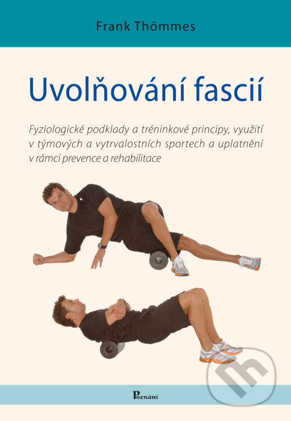 Kniha: Uvolňování fascií (Frank Thömmes). Poznání, 2016
