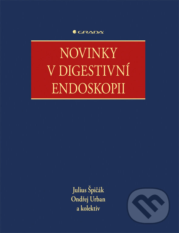 Novinky v digestivni endoskopii - Julius Špičák, Ondřej Urban a kolektiv, Grada, 2015