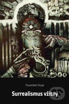 Kniha: Surrealismus vžitný (František Dryje). Dybbuk, 2016