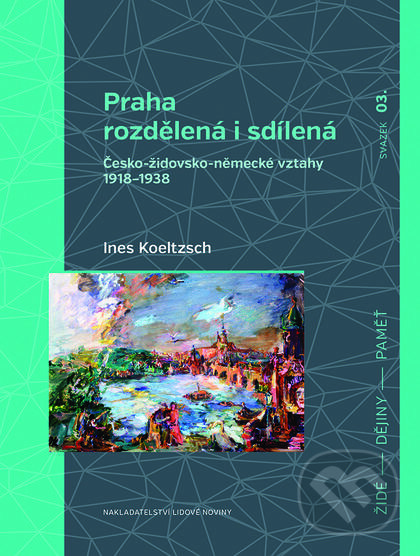 Levně Praha rozdělená i sdílená (Česko-židovsko-německé vztahy 1918–1938) - kniha z kategorie História