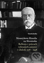 Levně Masarykova filozofia na Slovensku. Reflexia v prácach vybraných autorov v období 1918 – 1948 - kniha z kategorie Životopisy