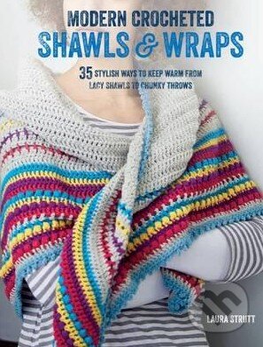 Modern Crocheted Shawls and Wraps - Laura Strutt, Ryland, Peters and Small, 2016