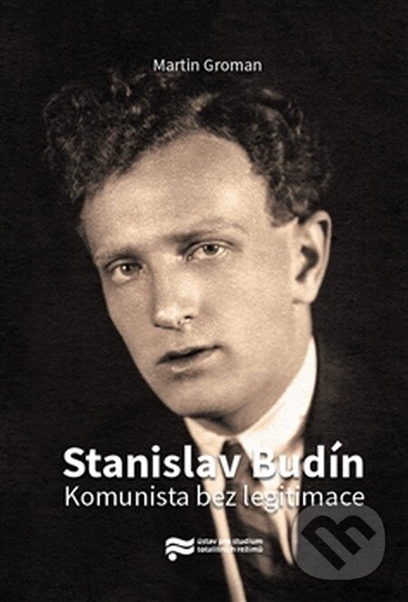 Levně Stanislav Budín (Komunista bez legitimace) - Martin Groman - kniha z kategorie Životopisy
