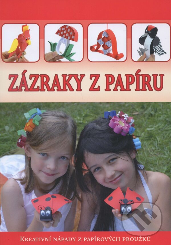 Levně Zázraky z papíru (Kreativní nápady z papírových proužků) - kniha z kategorie Ručné práce