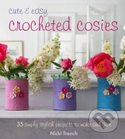 Levně Cute and Easy Crocheted Cosies (35 simply stylish projects to make and give) - kniha z kategorie Dom, byt a záhrada