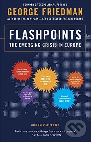 Levně Flashpoints (The Emerging Crisis in Europe) - George Friedman