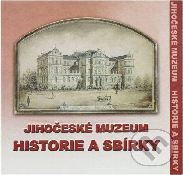 Kniha: Jihočeské muzeum - historie a sbírky (Jihočeské muzeum). Jihočeské muzeum, 2003
