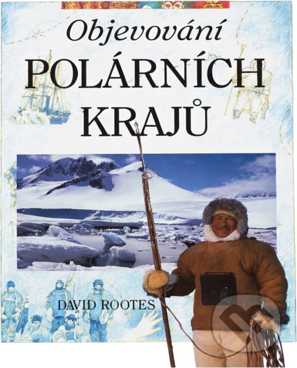 Kniha: Objevování polárních krajů (David Rootes). Ina, 1996