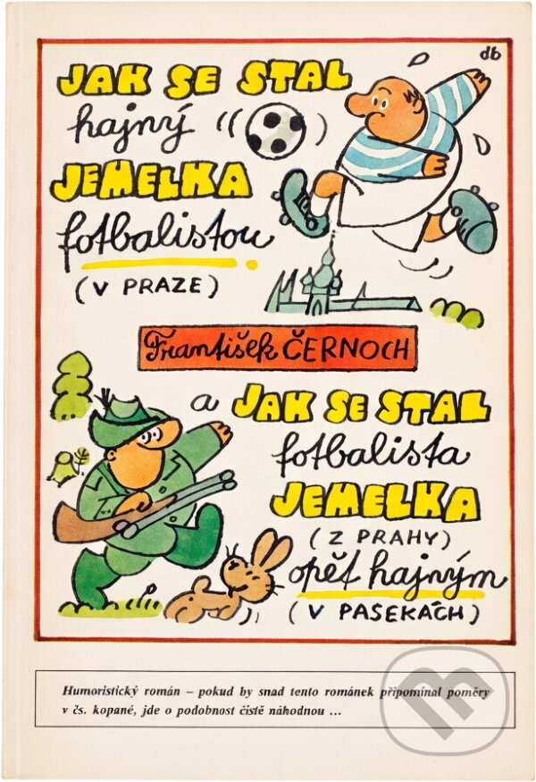 Kniha: Jak se stal hajný Jemelka (z Pasek) fotbalistou (v Praze) : kronika let nedávných (František Černoch). Riopress, 1991