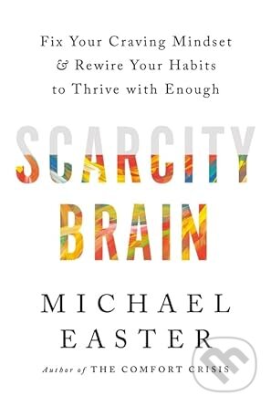 Scarcity Brain - Michael Easter, Headline Book, 2023
