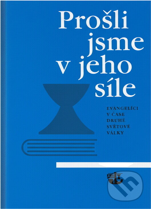 Kniha: Prošli jsme v jeho síle : evangelíci v čase druhé světové války (Kalich). Kalich, 2003