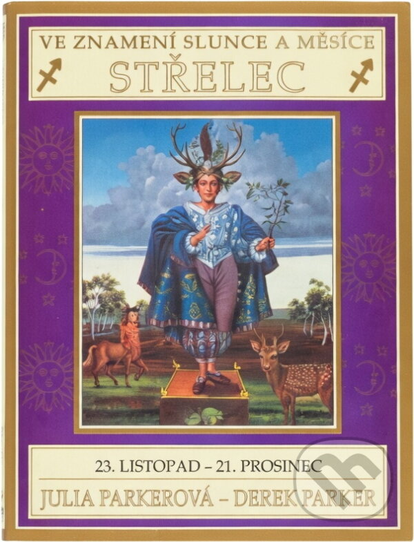 Kniha: Ve znamení Slunce a Měsíce - Střelec : 23. listopad - 21. prosinec (Derek Parker a Julia Parker). , 1992