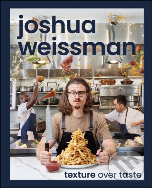 E-kniha: Texture Over Taste (Joshua Weissman). Dorling Kindersley, 2023