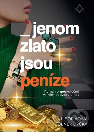 Levně Jenom zlato jsou peníze (Skutečný příběh neskutečně velkého podvodu u nás) - kniha z kategorie Beletria