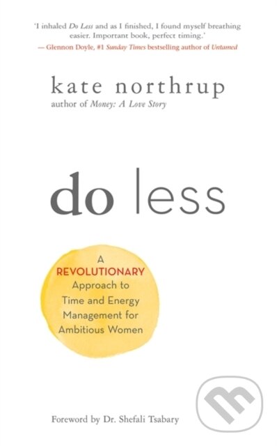 Levně Do Less (A Revolutionary Approach to Time and Energy Management for Ambitious Women) - kniha z kategorie Sebarozvoj