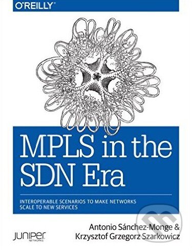 Levně MPLS in the SDN Era - Antonio Sanchéz Monge, Krzysztof Grzegorz Szarkowicz - kniha z kategorie Počítače a internet