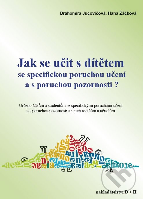 Jak se učit s dítětem se specifickou poruchou učení a s poruchou pozornosti? - Drahomíra Jucovičová, Hana Žáčková, D&H, 2016