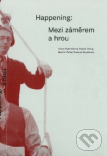 Levně Happening (Mezi záměrem a hrou) - Alena Rybníčková, Radek Chlup - kniha z kategorie Sociológia