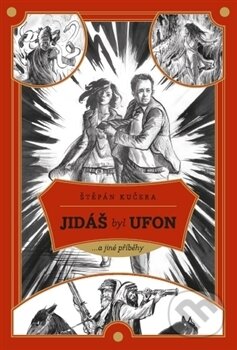 Levně Jidáš byl Ufon (...a jiné příběhy) - Štěpán Kučera - kniha z kategorie Beletria