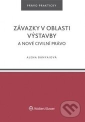 Levně Závazky v oblasti výstavby a nové civilní právo - Alena Bányaiová - kniha z kategorie Odborné a náučné