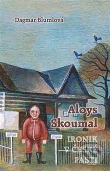 Levně Aloys Skoumal – Ironik v české pasti - Dagmar Blümlová - kniha z kategorie Životopisy