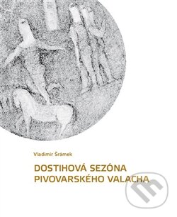 Levně Dostihová sezóna pivovarského valacha - Vladimír Šrámek - kniha z kategorie Poézia