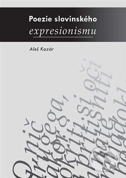 Poezie slovinského expresionismu - Aleš Kozár