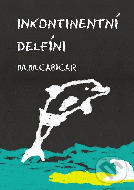 Inkontinentní delfíni - M. M. Cabicar, E-knihy jedou