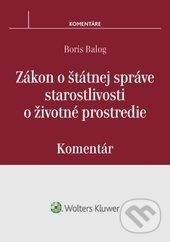 Zákon o štátnej správe starostlivosti o životné prostredie - Boris Balog, Wolters Kluwer, 2016