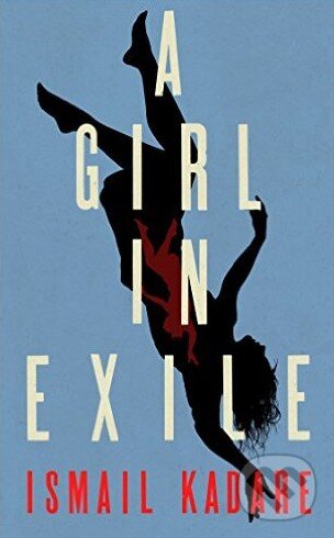 Levně A Girl in Exile - Ismail Kadare - kniha z kategorie Beletria