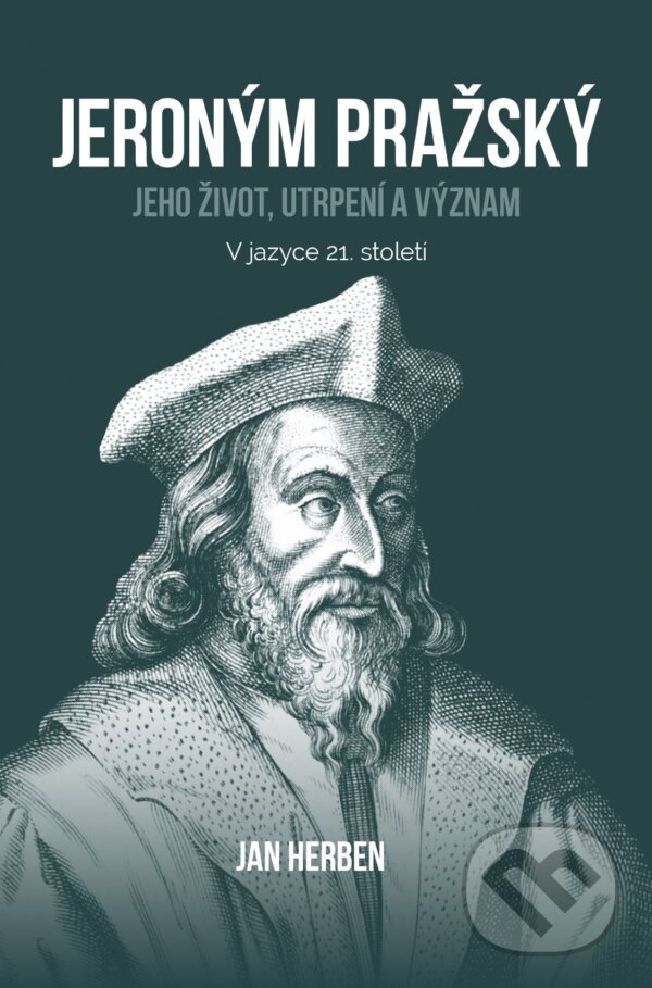 Levně Jeroným Pražský: jeho život, utrpení a význam (v jazyce 21. století) - kniha z kategorie Životopisy