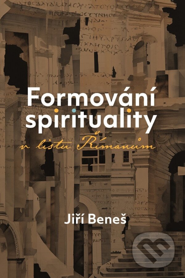 Levně Formování spirituality v listu Římanům (Sledování téma spirituality v listu Římanům.) - kniha z kategorie Knihy o Biblii