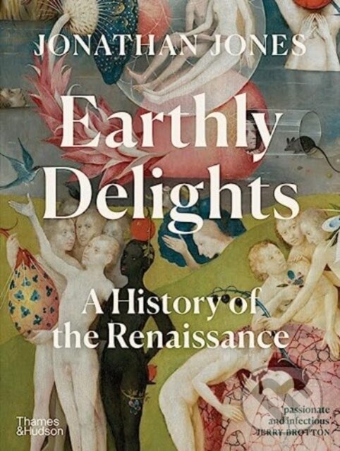 Levně Earthly Delights (A History of the Renaissance) - Jonathan Jones - kniha z kategorie Dejiny umenia