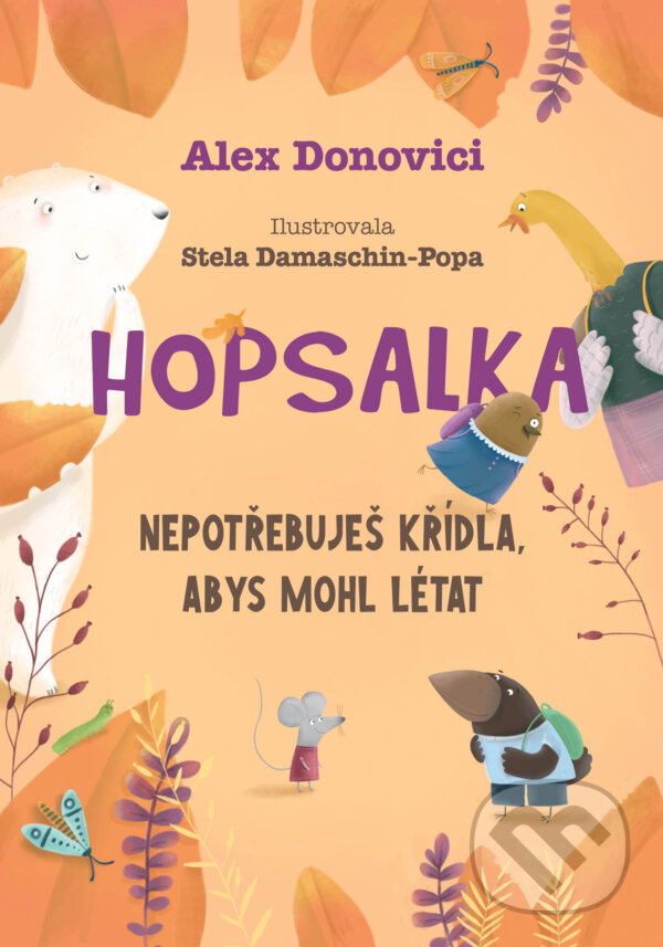 Levně Hopsalka: Nepotřebuješ křídla, abys mohl létat - Alex Donovichi, Stela Damaschin-Popa (Ilustrátor) - kniha z kategorie Rozprávky
