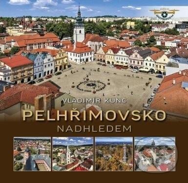 Levně Pelhřimovsko nadhledem - Vladimír Kunc - kniha z kategorie Sprievodcovia Európou