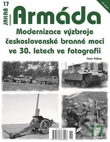 Kniha: Armáda 17 - Modernizace výzbroje československé branné moci ve 30. letech ve fotografii (Ivan Fuksa). Jakab, 2023