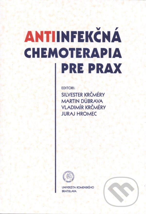 Antiinfekčná chemoterapia pre prax - Silvester Krčmery a kolektiv, Univerzita Komenského Bratislava, 2011